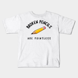 Broken Pencils Are Pointless Kids T-Shirt